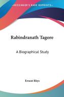 Rabindranath Tagore di Ernest Rhys edito da Kessinger Publishing Co