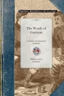 The Words of Garrison: A Centennial Selection (1805-1905) of Characteristic Sentiments from the Writings of William Lloy di William Garrison edito da APPLEWOOD