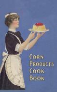 Corn Products Cook Book di Emma Churchman Hewitt edito da Wildside Press