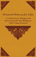 Fretwork Patterns for Gifts - A Collection of Designs and Instructions for the Making of Gifts Using Fretwork di Anon edito da Furnas Press