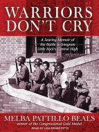 Warriors Don't Cry: A Searing Memoir of the Battle to Integrate Little Rock's Central High di Melba Pattillo Beals edito da Tantor Audio