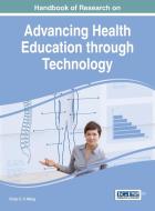 Handbook of Research on Advancing Health Education through Technology di Victor Cx Wang edito da Medical Information Science Reference