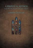 A Perpetual Witness di Gordon Chastain edito da AuthorHouse