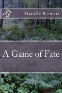 A Game of Fate di Natalie Stewart edito da Createspace
