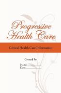 Progressive Health Care: Critical Health Care Information di Mary Duram Lmsw edito da AUTHORHOUSE