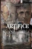 Artifice: Humanities Deception from Time Immemorial di A. I. Jacob edito da Createspace