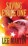 Saving Eagle One di Lee Martin edito da OUTSKIRTS PR