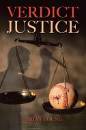 Verdict Justice di Toung MS JD BCS PhD Brian R. Toung MS JD BCS PhD edito da Liferich Publishing