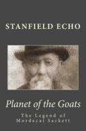 The Legend of Mordecai Sackett; Part 1; Planet of the Goats: Planet of the Goats di Stanfield Echo edito da Createspace