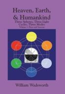 Heaven, Earth, & Humankind di William Wadsworth edito da Xlibris