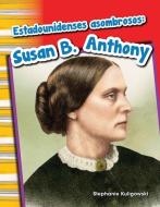 Estadounidenses Asombrosos: Susan B. Anthony (Amazing Americans: Susan B. Anthony) (Spanish Version) (Grade 1) di Stephanie Kuligowski edito da TEACHER CREATED MATERIALS