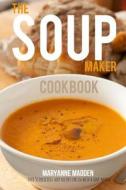 The Soup-Maker Cookbook: Over 50 Recipes for Soup Makers di Maryanne Madden edito da Createspace
