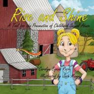 Rise and Shine: : A Tool for the Prevention of Childhood Sexual Abuse (Community Version) di Carolyn Byers Ruch edito da Createspace