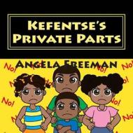Kefentse's Private Parts di Angela Freeman edito da Createspace
