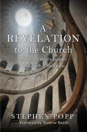 A Revelation to the Church di Stephen Popp edito da XULON PR