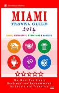 Miami Travel Guide 2014: Shops, Restaurants, Arts, Entertainment, Nightlife (New Travel Guide 2014) di George R. Schulz edito da Createspace