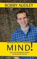 Make Up Your Mind di Bobby Audley edito da Createspace