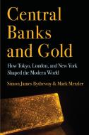 Central Banks and Gold di Simon James Bytheway, Mark Metzler edito da Cornell University Press