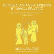 Centrix and New Friends by Mona Beatrix di Mona Beatrix edito da AuthorHouse