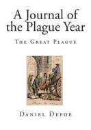 A Journal of the Plague Year: The Great Plague di Daniel Defoe edito da Createspace