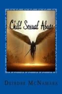 Child Sexual Abuse: Never Call It Love! di Dr Deirdre McNamara edito da Createspace