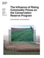 The Influence of Rising Commodity Prices on the Conservation Reserve Program: Economic Research Report Number 110 di United States Department of Agriculture edito da Createspace