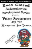 Pirate Snaggletooth and the Magnificent Ship Builder di Vanessa Klaas edito da Createspace