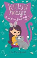 Kitty's Magic 8: Bobby the Show-Off Cat di Ella Moonheart edito da BLOOMSBURY