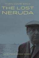 Then Come Back: The Lost Neruda di Pablo Neruda edito da COPPER CANYON PR