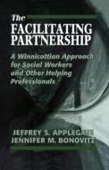 The Facilitating Partnership di Jeffrey S. Applegate, Jennifer M. Bonovitz edito da Jason Aronson Inc. Publishers