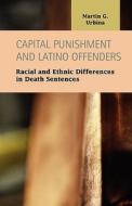 Capital Punishment And Latino Offenders di Martin G. Urbina edito da Lfb Scholarly Publishing