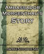 Ambassador Morgenthau's Story di Henry Morgenthau Henry, Morgenthau Henry edito da Book Jungle