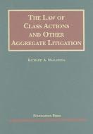 The Law of Class Actions and Other Aggregate Litigation di Richard A. Nagareda edito da Foundation Press