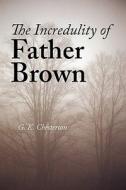 The Incredulity Of Father Brown, Large-print Edition di G K Chesterton edito da Waking Lion Press