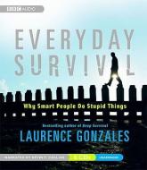 Everyday Survival: Why Smart People Do Stupid Things di Laurence Gonzales edito da BBC Audiobooks