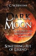 Dark Moon di C W Holcomb edito da America Star Books