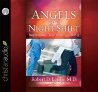 Angels on the Night Shift: Inspirational True Stories from the Er di Robert D. Lesslie edito da Christianaudio