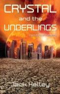 Crystal and the Underlings: The future of humanity di Jack Kelley edito da LIGHT MESSAGES