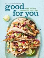 Good for You: Easy, Healthy Recipes for Every Day di Dana Jacobi edito da WELDON OWEN