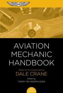 Aviation Mechanic Handbook: The Aviation Standard di Dale Crane edito da AVIATION SUPPLIES & ACADEMICS