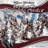 Milton Hershey:: Hershey's Chocolate Creator di Joanne Mattern edito da CHECKERBOARD