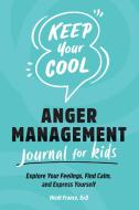 Keep Your Cool: Anger Management Journal for Kids: Explore Your Feelings, Find Calm, and Express Yourself di Hiedi France edito da ROCKRIDGE PR