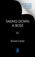 Taking Down a Boss di Shmel Carter edito da URBAN BOOKS