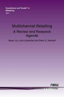 Multichannel Retailing di Huan Liu, Peter C. Verhoef, Lara Lobschat edito da now publishers Inc