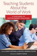 Teaching Students about the World of Work: A Challenge to Postsecondary Educators edito da HARVARD EDUCATION PR