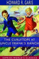 The Curlytops at Uncle Frank's Ranch (Esprios Classics) di Howard R. Garis edito da BLURB INC