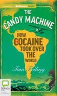 The Candy Machine: How Cocaine Took Over the World di Tom Feiling edito da Bolinda Publishing