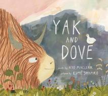 Yak And Dove di Kyo Maclear edito da Tundra Books