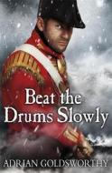 Beat the Drums Slowly di Adrian Goldsworthy edito da Orion Publishing Co