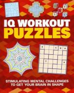 IQ Workout Puzzles di Arcturus Publishing edito da Arcturus Publishing Ltd
